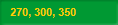 270, 300, 350